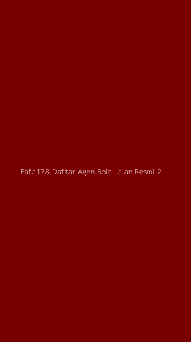 Tampilan Antarmuka Aplikasi Fafa178 Daftar Agen Bola Jalan Resmi - 2