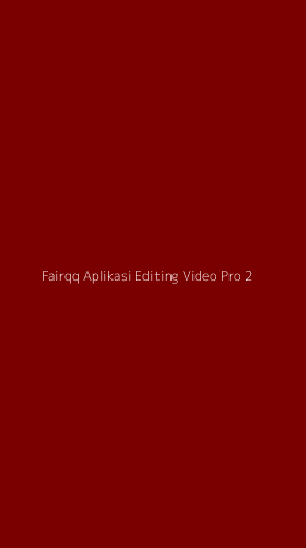 Tampilan Antarmuka Aplikasi Fairqq Aplikasi Editing Video Pro - 2