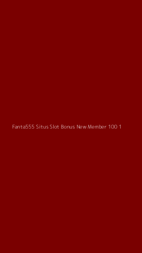 Tampilan Antarmuka Aplikasi Fanta555 Situs Slot Bonus New Member 100 - 1