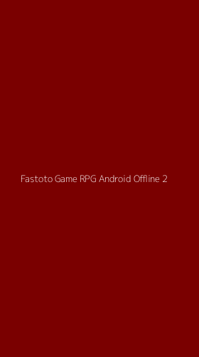 Tampilan Antarmuka Aplikasi Fastoto Game Rpg Android Offline - 2