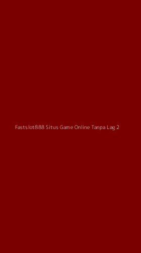 Tampilan Antarmuka Aplikasi Fastslot888 Situs Game Online Tanpa Lag - 2