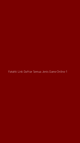 Tampilan Antarmuka Aplikasi Fatahk Link Daftar Semua Jenis Game Online - 1