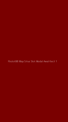 Tampilan Antarmuka Aplikasi Fbslot88 Wap Situs Slot Modal Awal Kecil - 1