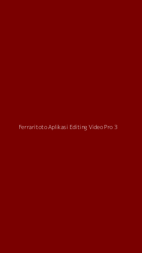 Tampilan Antarmuka Aplikasi Ferraritoto Aplikasi Editing Video Pro - 3