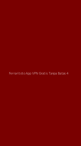 Tampilan Antarmuka Aplikasi Ferraritoto App Vpn Gratis Tanpa Batas - 4