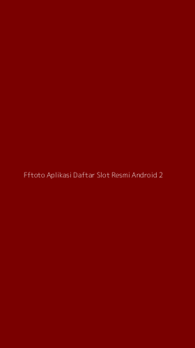 Tampilan Antarmuka Aplikasi Fftoto Aplikasi Daftar Slot Resmi Android - 2