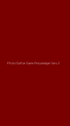 Tampilan Antarmuka Aplikasi Fftoto Daftar Game Petualangan Seru - 3
