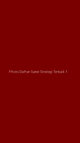 Tampilan Antarmuka Aplikasi Fftoto Daftar Game Strategi Terbaik - 1