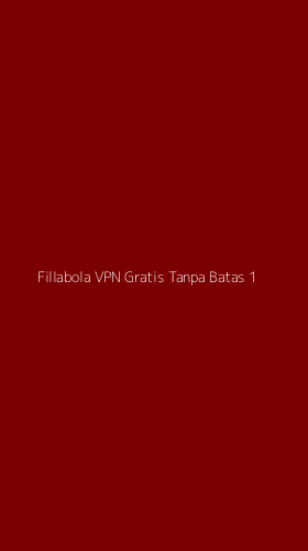 Tampilan Antarmuka Aplikasi Fillabola Vpn Gratis Tanpa Batas - 1