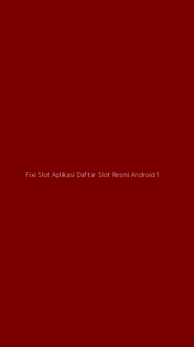 Tampilan Antarmuka Aplikasi Fixi Slot Aplikasi Daftar Slot Resmi Android - 1