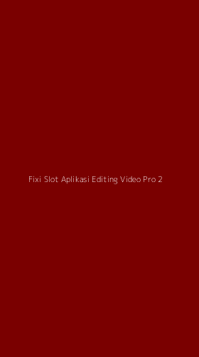 Tampilan Antarmuka Aplikasi Fixi Slot Aplikasi Editing Video Pro - 2