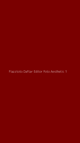 Tampilan Antarmuka Aplikasi Flazztoto Daftar Editor Foto Aesthetic - 1