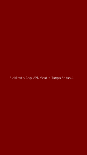 Tampilan Antarmuka Aplikasi Flokitoto App Vpn Gratis Tanpa Batas - 4