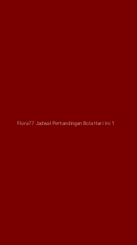 Tampilan Antarmuka Aplikasi Flora77 Jadwal Pertandingan Bola Hari Ini - 1