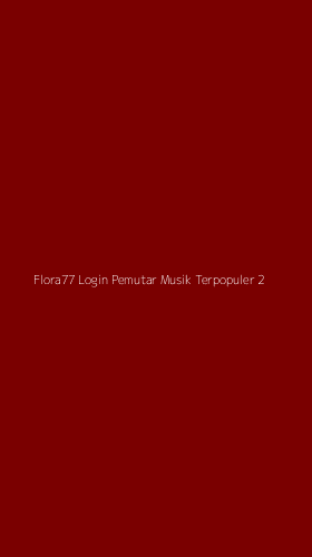 Tampilan Antarmuka Aplikasi Flora77 Login Pemutar Musik Terpopuler - 2