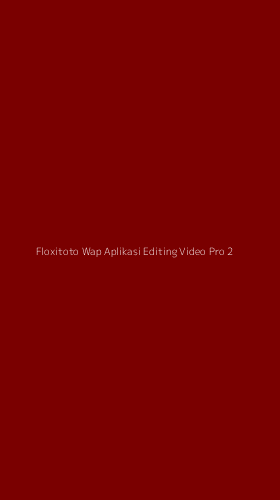 Tampilan Antarmuka Aplikasi Floxitoto Wap Aplikasi Editing Video Pro - 2