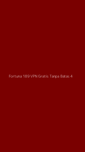 Tampilan Antarmuka Aplikasi Fortuna 189 Vpn Gratis Tanpa Batas - 4