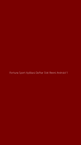 Tampilan Antarmuka Aplikasi Fortuna Sport Aplikasi Daftar Slot Resmi Android - 1