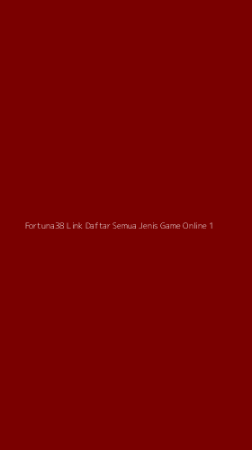 Tampilan Antarmuka Aplikasi Fortuna38 Link Daftar Semua Jenis Game Online - 1