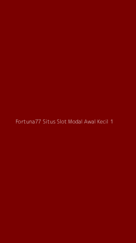 Tampilan Antarmuka Aplikasi Fortuna77 Situs Slot Modal Awal Kecil - 1