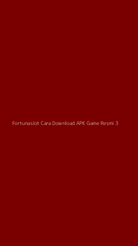 Tampilan Antarmuka Aplikasi Fortunaslot Cara Download Apk Game Resmi - 3