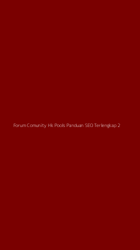 Tampilan Antarmuka Aplikasi Forum Comunity Hk Pools Panduan Seo Terlengkap - 2