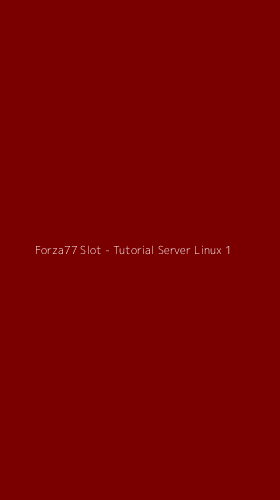 Tampilan Antarmuka Aplikasi Forza77 Slot - Tutorial Server Linux - 1