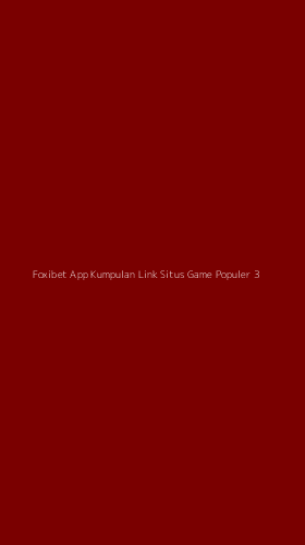 Tampilan Antarmuka Aplikasi Foxibet App Kumpulan Link Situs Game Populer - 3