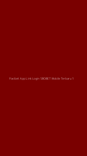 Tampilan Antarmuka Aplikasi Foxibet App Link Login Sbobet Mobile Terbaru - 1