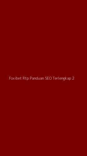Tampilan Antarmuka Aplikasi Foxibet Rtp Panduan Seo Terlengkap - 2