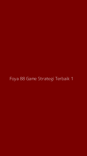 Tampilan Antarmuka Aplikasi Foya 88 Game Strategi Terbaik - 1