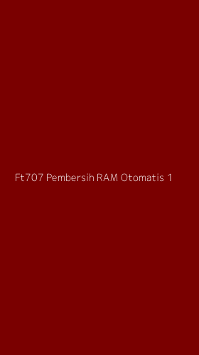 Tampilan Antarmuka Aplikasi Ft707 Pembersih Ram Otomatis - 1