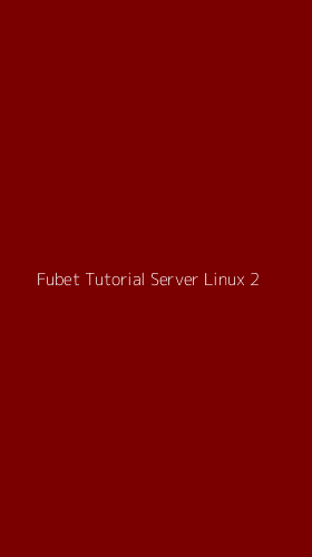Tampilan Antarmuka Aplikasi Fubet Tutorial Server Linux - 2