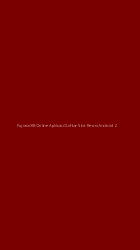 Tampilan Antarmuka Aplikasi Fujiwin88 Online Aplikasi Daftar Slot Resmi Android - 2