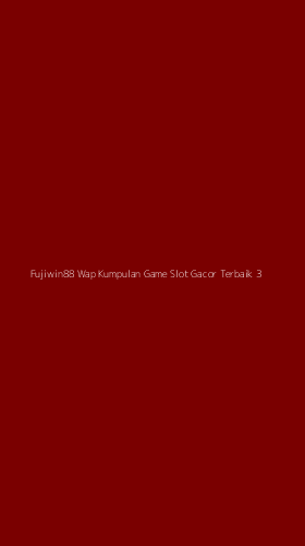 Tampilan Antarmuka Aplikasi Fujiwin88 Wap Kumpulan Game Slot Gacor Terbaik - 3