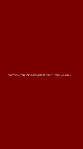 Tampilan Antarmuka Aplikasi Fujiwin88 Wap Panduan Deposit Dan Withdraw Kilat - 2