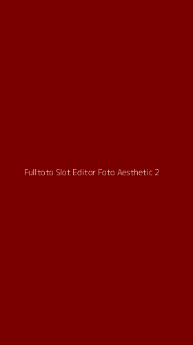 Tampilan Antarmuka Aplikasi Fulltoto Slot Editor Foto Aesthetic - 2
