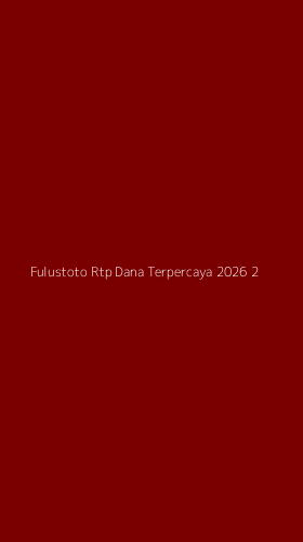 Tampilan Antarmuka Aplikasi Fulustoto Rtp Dana Terpercaya 2026 - 2