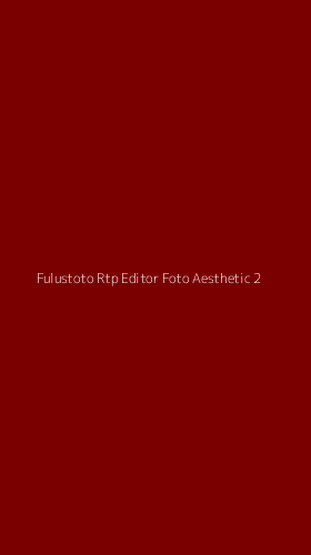 Tampilan Antarmuka Aplikasi Fulustoto Rtp Editor Foto Aesthetic - 2