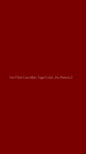 Tampilan Antarmuka Aplikasi Fun77bet Cara Main Togel Colok Jitu Pemula - 2