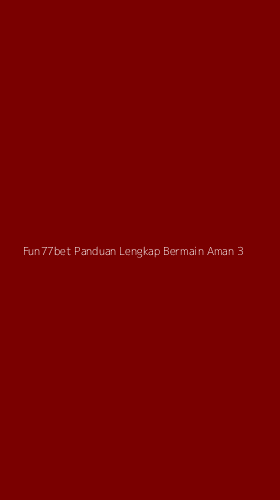 Tampilan Antarmuka Aplikasi Fun77bet Panduan Lengkap Bermain Aman - 3