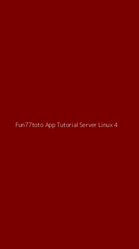 Tampilan Antarmuka Aplikasi Fun77toto App Tutorial Server Linux - 4