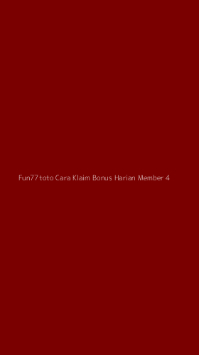Tampilan Antarmuka Aplikasi Fun77toto Cara Klaim Bonus Harian Member - 4