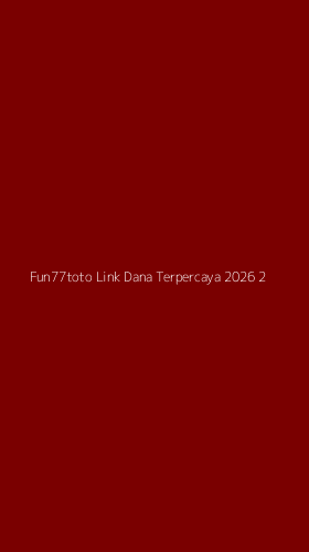 Tampilan Antarmuka Aplikasi Fun77toto Link Dana Terpercaya 2026 - 2