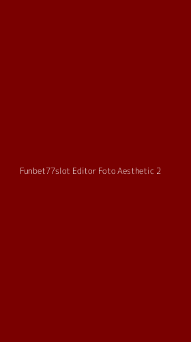 Tampilan Antarmuka Aplikasi Funbet77slot Editor Foto Aesthetic - 2