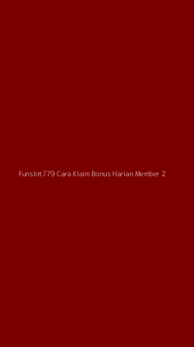 Tampilan Antarmuka Aplikasi Funslot779 Cara Klaim Bonus Harian Member - 2
