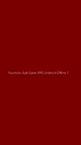 Tampilan Antarmuka Aplikasi Fusototo Apk Game Rpg Android Offline - 1