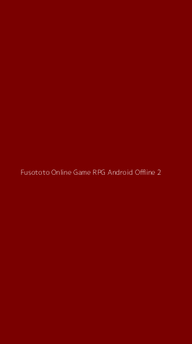 Tampilan Antarmuka Aplikasi Fusototo Online Game Rpg Android Offline - 2