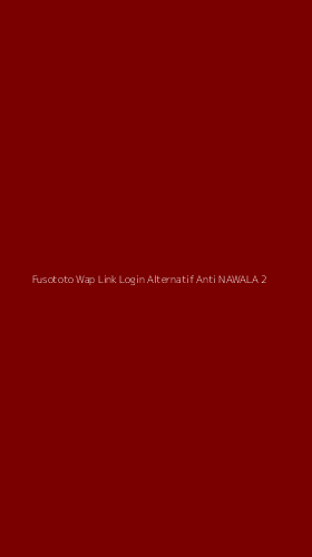 Tampilan Antarmuka Aplikasi Fusototo Wap Link Login Alternatif Anti Nawala - 2