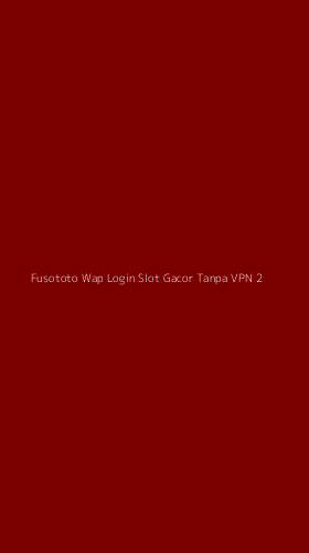 Tampilan Antarmuka Aplikasi Fusototo Wap Login Slot Gacor Tanpa Vpn - 2